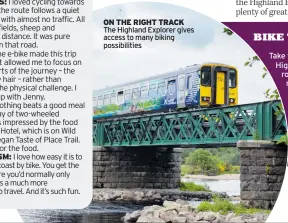  ?? ?? ON THE RIGHT TRACK The Highland Explorer gives access to many biking possibilit­ies