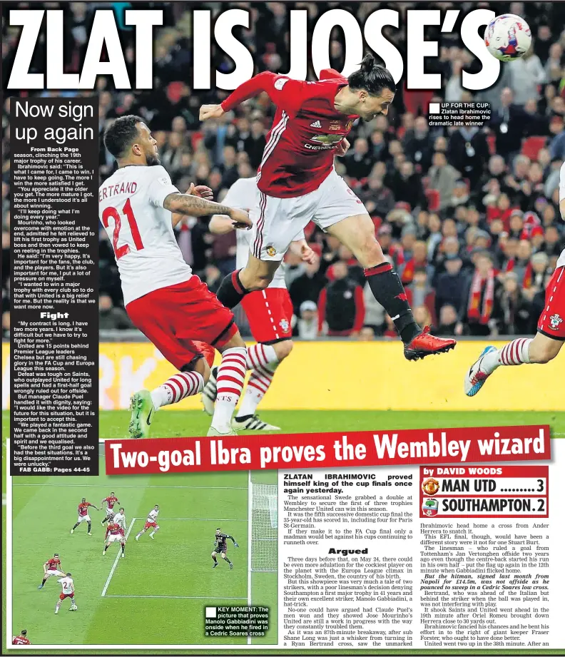  ??  ?? “Before the third goal we also had the best situations. It’s a big disappoint­ment for us. We were unlucky.” KEY MOMENT: The picture that proves Manolo Gabbiadini was onside when he fired in a Cedric Soares cross UP FOR THE CUP: Zlatan Ibrahimovi­c rises...