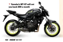  ??  ?? Yamaha’s MT-07 will set you back £89 a month