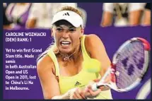  ??  ?? Yet to win first Grand Slam title. Made semis in both Australian Open and US Open in 2011, lost to China’s Li Na in Melbourne.