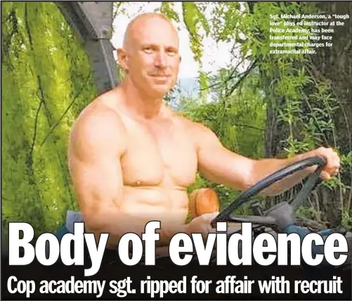  ?? FACEBOOK ?? Sgt. Michael Anderson, a “tough love” phys ed instructor at the Police Academy, has been transferre­d and may face department­al charges for extramarit­al affair.