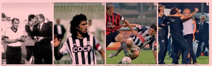  ??  ?? ● 1 Il presidente Costantino Rozzi (a destra) con Vujadin Boskov a metà anni 80: l’Ascoli arrivò 4° in A con Gb Fabbi nel 1979-80 ● 2 Walter Casagrande: 38 gol tra il 1987 e il 1991 ● 3 Pasquale Foggia, simbolo dell’Ascoli tornato in A nel 2005-06 con...