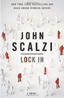 ??  ?? Lock In By John Scalzi (Tor; 336 pages; $24.99)