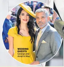  ??  ?? WEDDING GUESTS George and Amal in May