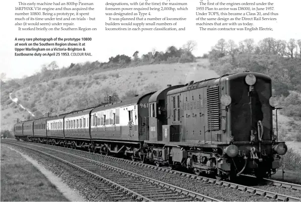  ?? COLOUR RAIL. ?? A very rare photograph of the prototype 10800 at work on the Southern Region shows it at Upper Warlingham on a Victoria-Brighton & Eastbourne duty on April 25 1953.