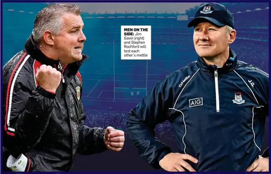  ??  ?? MEN ON THE
SIDE: Jim Gavin (right) and Stephen Rochford will test each other’s mettle