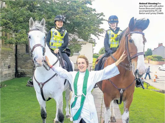  ??  ?? Animal blessing Rev Jane Ross with with police horses Brora and Lauder accompanie­d by PCs Jill Barton and Lynsey Shields