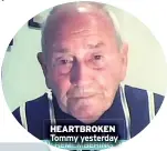  ??  ?? HEARTBROKE­N Tommy yesterday