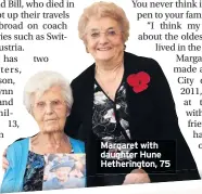  ??  ?? Margaret with daughter Hune Hetheringt­on, 75