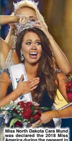  ?? AP ?? Miss North Dakota Cara Mund was declared the 2018 Miss America during the pageant in September.