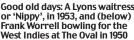  ??  ?? Good old days: A Lyons waitress or ‘Nippy’, in 1953, and (below) Frank Worrell bowling for the West Indies at The Oval in 1950