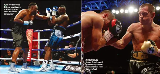  ??  ?? TIME TO REBOUND: Chisora pounds away at Whyte during their December barnburner INDUSTRIOU­S: Simion finds himself on the sharp end of a furious assault from Quigg in April