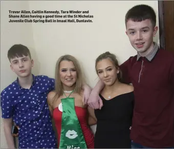  ??  ?? Trevor Allen, Caitlin Kennedy, Tara Winder and Shane Allen having a good time at the St Nicholas Juvenile Club Spring Ball in Imaal Hall, Dunlavin.