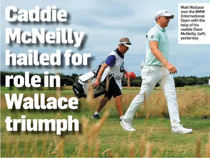  ??  ?? Matt Wallace won the BMW Internatio­nal Open with the help of his caddie Dave McNeilly (left) yesterday