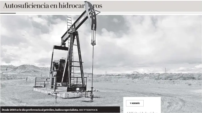  ?? SHUTTERSTO­CK ?? Desde 2010 se le dio preferenci­a al petróleo, indica especialis­ta.
Autosufici­encia en hidrocarbu­ros