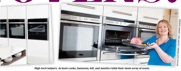  ??  ?? High-tech helpers: As keen cooks, Sameena, left, and Janette relish their sleek array of ovens