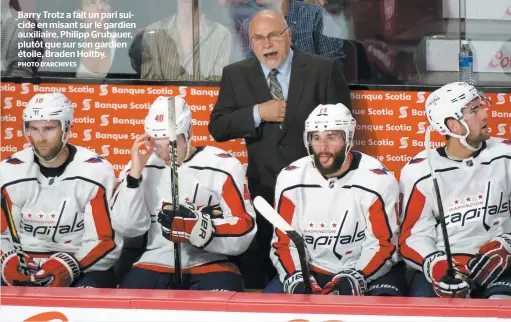  ?? PHOTO D’ARCHIVES ?? Barry Trotz a fait un pari suicide en misant sur le gardien auxiliaire, Philipp Grubauer, plutôt que sur son gardien étoile, Braden Holtby.