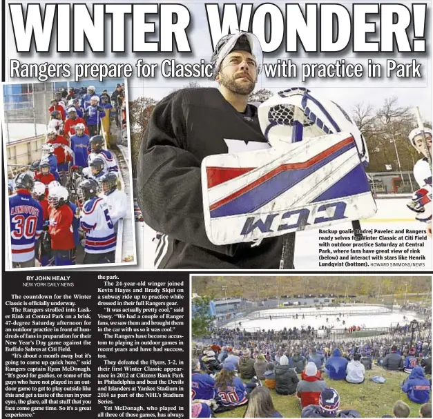  ?? HOWARD SIMMONS/NEWS ?? Backup goalie Ondrej Pavelec and Rangers ready selves for Winter Classic at Citi Field with outdoor practice Saturday at Central Park, where fans have great view of rink (below) and interact with stars like Henrik Lundqvist (bottom).