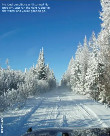  ??  ?? No ideal conditions until spring? No problem. Just run the right rubber in the winter and you’re good to go.