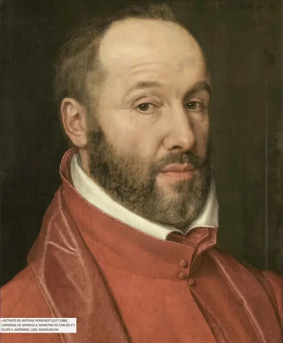  ??  ?? RETRATO DE ANTOINE PERRENOT (1517-1586), CARDENAL DE GRANVELA, MINISTRO DE CARLOS V Y FELIPE II. ANÓNIMO, 1565. RIJKMUSEUM.