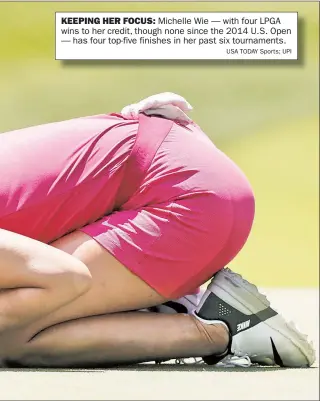  ?? USA TODAY Sports; UPI ?? KEEPING HER FOCUS: Michelle Wie — with four LPGA wins to her credit, though none since the 2014 U.S. Open — has four top-five finishes in her past six tournament­s.