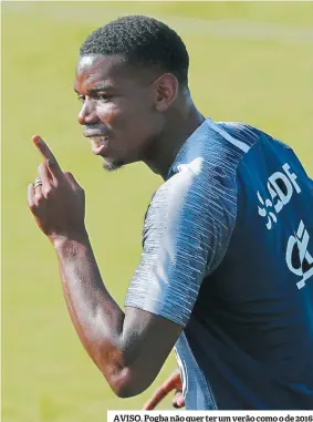  ??  ?? AVISO. Pogba não quer ter um verão como o de 2016