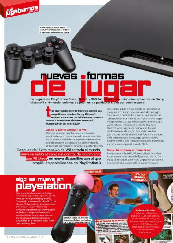  ??  ?? El mimo puesto en sus juegos exclusivos fue clave en el éxito de PlayStatio­n 3 durante esta época. Esta fue una de las primeras imágenes oficiales que tuvimos de la versión final de PS Move.