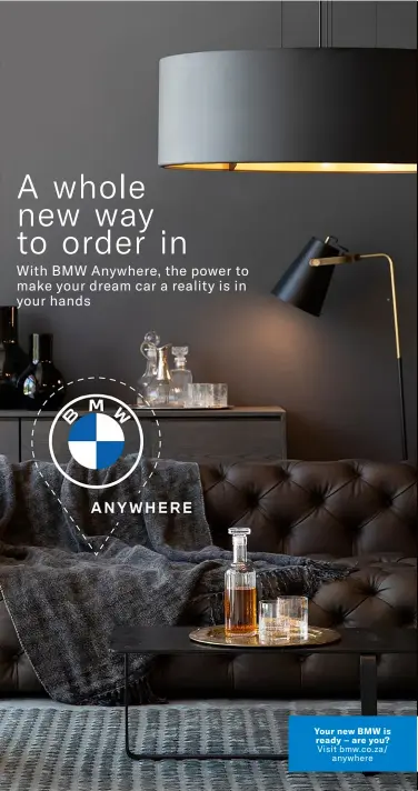  ??  ?? Your new BMW is ready – are you?
Visit bmw.co.za/ anywhere