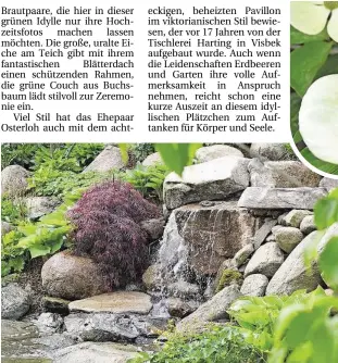  ??  ?? Je+z+ gib+ es einen zwei+en, aus Findlingen gebau+er Wasserfall am Ur+ Teehaus.