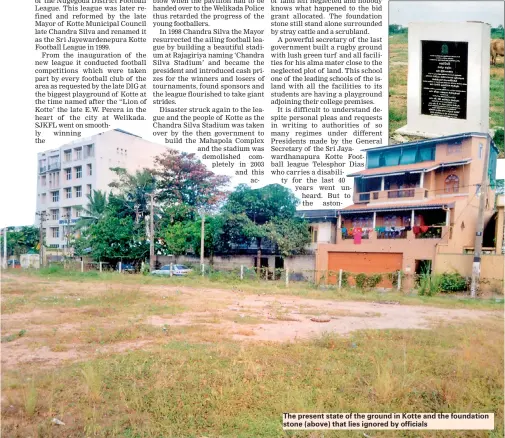  ??  ?? The present state of the ground in Kotte and the foundation stone (above) that lies ignored by officials