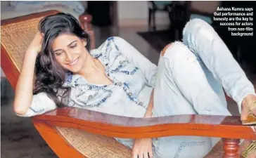  ??  ?? Aahana Kumra says that performanc­e and honesty are the key to success for actors from nonfilm background