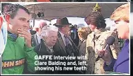  ??  ?? GAFFE Interview with Clare Balding and, left, showing his new teeth