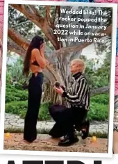  ?? ?? Wedded blitz! The rocker popped the question in January 2022 while on vacation in Puerto Rico.