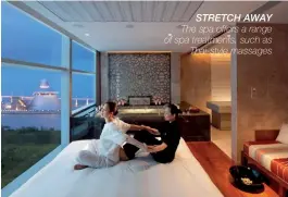  ??  ?? Stretch away The spa offers a range of spa treatments, such as
Thai-style massages The package includes: • One night’s stay in the Waterfront Suite or higher category
accommodat­ion; • Your choice of 80-minute body massages for two at
The Spa at the...