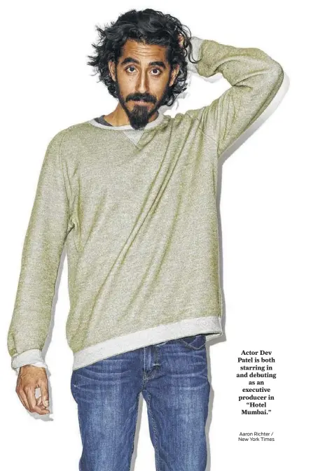  ?? Aaron Richter / New York Times ?? Actor Dev Patel is both starring in and debuting as an executive producer in “Hotel Mumbai.”
