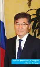  ??  ?? Russian Ambassador to Mongolia
Iskander K. Azizov