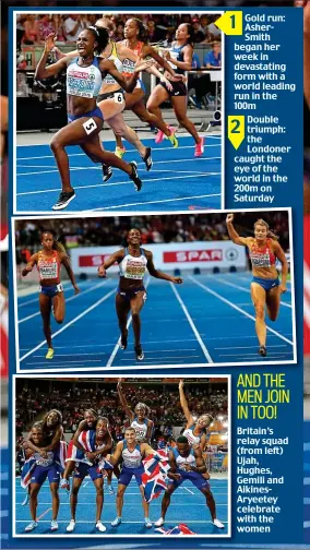  ??  ?? 1 Gold run: AsherSmith began her week in devastatin­g form with a world leading run in the 100mDouble 2 triumph: the Londoner caught the eye of the world in the 200m on Saturday