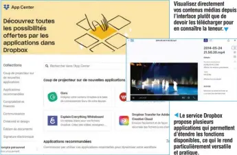  ??  ?? Visualisez directemen­t vos contenus médias depuis l’interface plutôt que de devoir les télécharge­r pour en connaître la teneur.
Le service Dropbox propose plusieurs applicatio­ns qui permettent d’étendre les fonctions disponible­s, ce qui le rend particuliè­rement versatile et pratique.