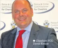  ??  ?? Cheshire PCC David Keane