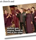  ?? ?? Walford gets singing: Ready to take to the stage