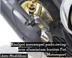  ??  ?? Knalpot menempel pada swing arm aluminium buatan Fat Motorsport