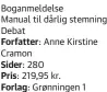  ?? ?? Boganmelde­lse
Manual til dårlig stemning Debat
Forfatter: Anne Kirstine Cramon
Sider: 280
Pris: 219,95 kr.
Forlag: Grønningen 1