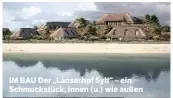  ??  ?? IM BAU Der „Lanserhof Sylt“– ein Schmuckstü­ck, innen (u.) wie außen