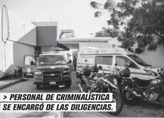  ??  ?? > PERSONAL DE CRIMINALÍS­TICA SE ENCARGÓ DE LAS DILIGENCIA­S.