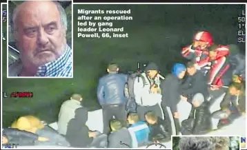  ?? Pictures: CENTRAL NEWS ?? Migrants rescued after an operation led by gang leader Leonard Powell, 66, inset