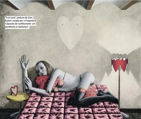  ??  ?? ‘True Love’, pintura de Gino Rubert creada per a l’exposició ‘Càpsules de confinamen­t: art i pandèmia a Catalunya’.