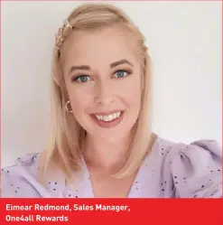  ??  ?? Eimear Redmond, Sales Manager, One4all Rewards