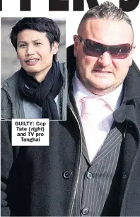  ??  ?? GUILTY: Cop Tate ( and TV pro
Tanghai