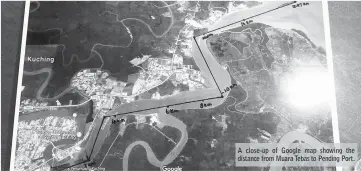  ??  ?? A close-up of Google map showing the distance from Muara Tebas to Pending Port.