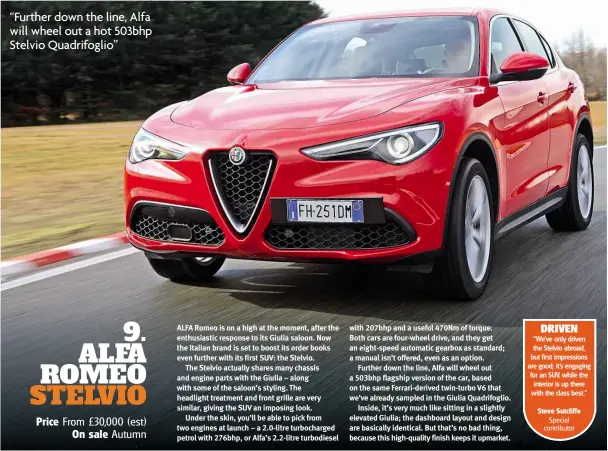  ??  ?? “Further down the line, Alfa will wheel out a hot 503bhp Stelvio Quadrifogl­io”